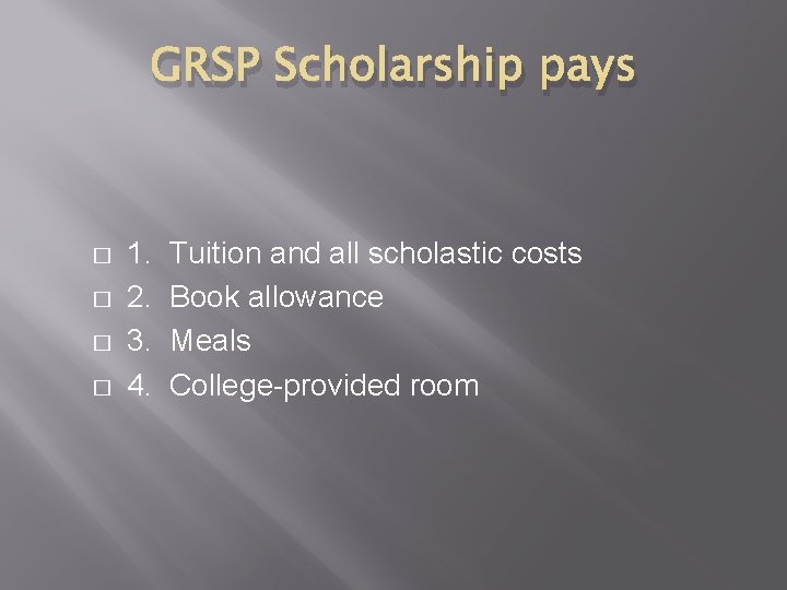 GRSP Scholarship pays � � 1. 2. 3. 4. Tuition and all scholastic costs GRSP Scholarship pays � � 1. 2. 3. 4. Tuition and all scholastic costs