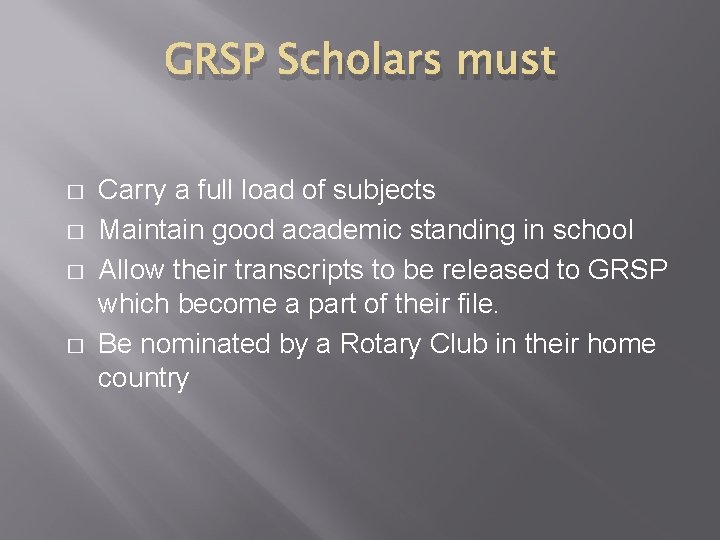 GRSP Scholars must � � Carry a full load of subjects Maintain good academic GRSP Scholars must � � Carry a full load of subjects Maintain good academic