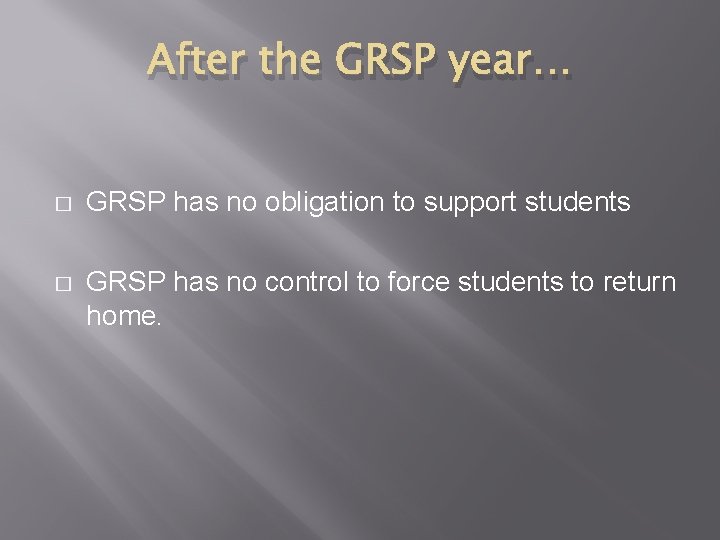 After the GRSP year… � GRSP has no obligation to support students � GRSP After the GRSP year… � GRSP has no obligation to support students � GRSP