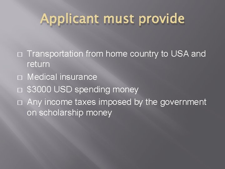 Applicant must provide � � Transportation from home country to USA and return Medical Applicant must provide � � Transportation from home country to USA and return Medical