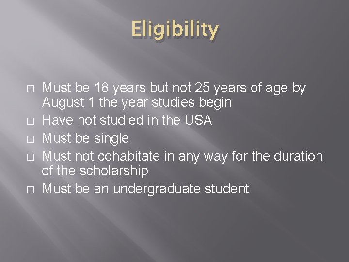 Eligibility � � � Must be 18 years but not 25 years of age Eligibility � � � Must be 18 years but not 25 years of age
