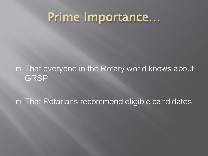 Prime Importance… � That everyone in the Rotary world knows about GRSP � That Prime Importance… � That everyone in the Rotary world knows about GRSP � That