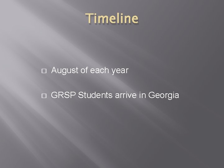 Timeline � August of each year � GRSP Students arrive in Georgia Timeline � August of each year � GRSP Students arrive in Georgia