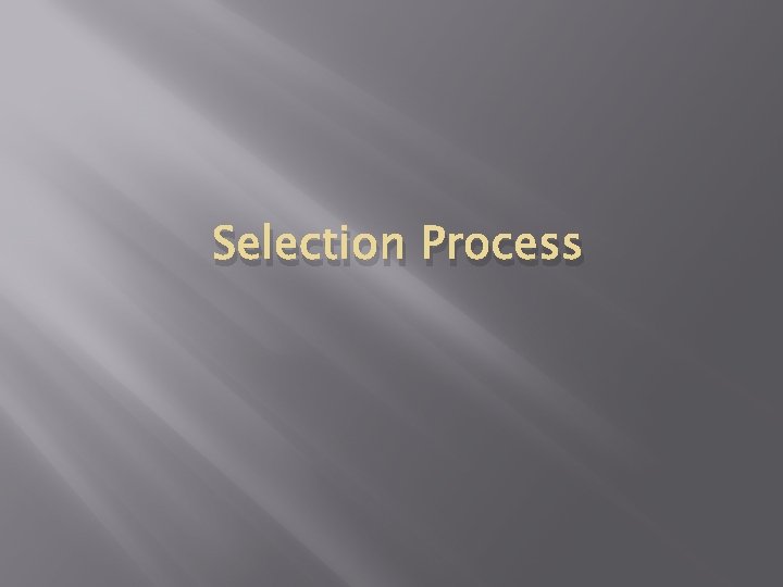 Selection Process Selection Process