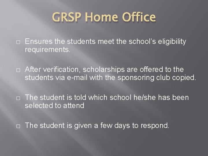 GRSP Home Office � Ensures the students meet the school’s eligibility requirements. � After GRSP Home Office � Ensures the students meet the school’s eligibility requirements. � After