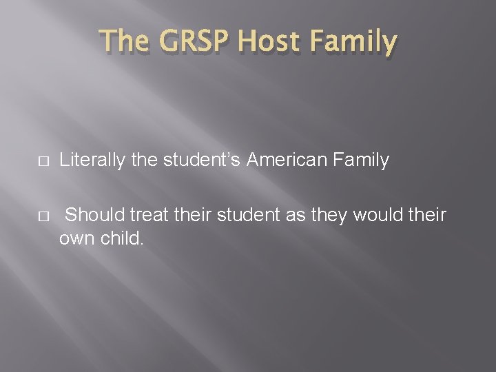 The GRSP Host Family � Literally the student’s American Family � Should treat their The GRSP Host Family � Literally the student’s American Family � Should treat their