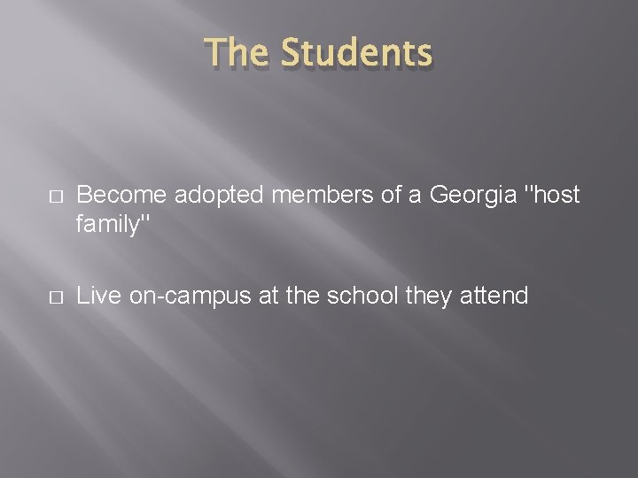 The Students � Become adopted members of a Georgia "host family" � Live on-campus The Students � Become adopted members of a Georgia "host family" � Live on-campus
