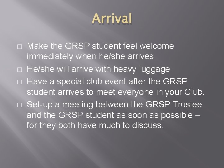 Arrival � � Make the GRSP student feel welcome immediately when he/she arrives He/she Arrival � � Make the GRSP student feel welcome immediately when he/she arrives He/she