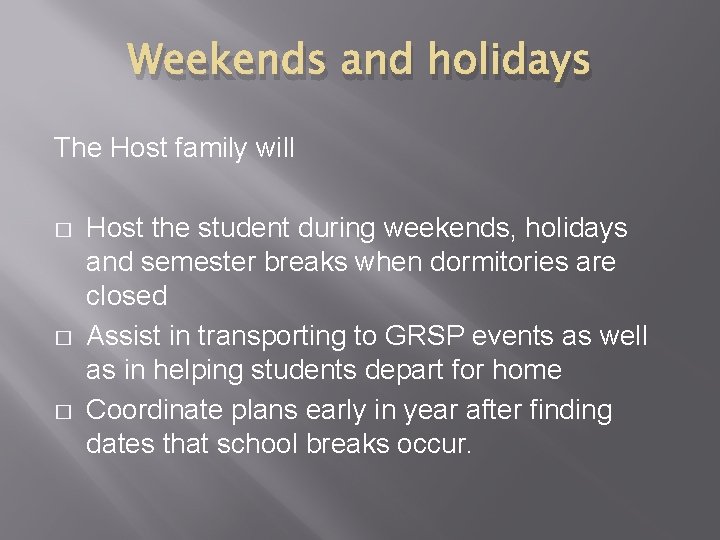 Weekends and holidays The Host family will � � � Host the student during Weekends and holidays The Host family will � � � Host the student during