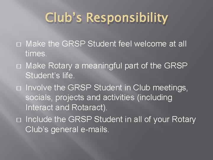Club’s Responsibility � � Make the GRSP Student feel welcome at all times. Make Club’s Responsibility � � Make the GRSP Student feel welcome at all times. Make