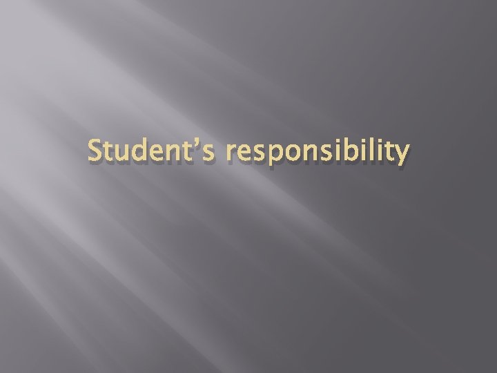 Student’s responsibility Student’s responsibility