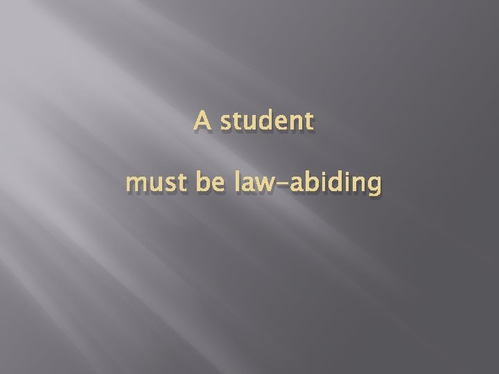 A student must be law-abiding A student must be law-abiding
