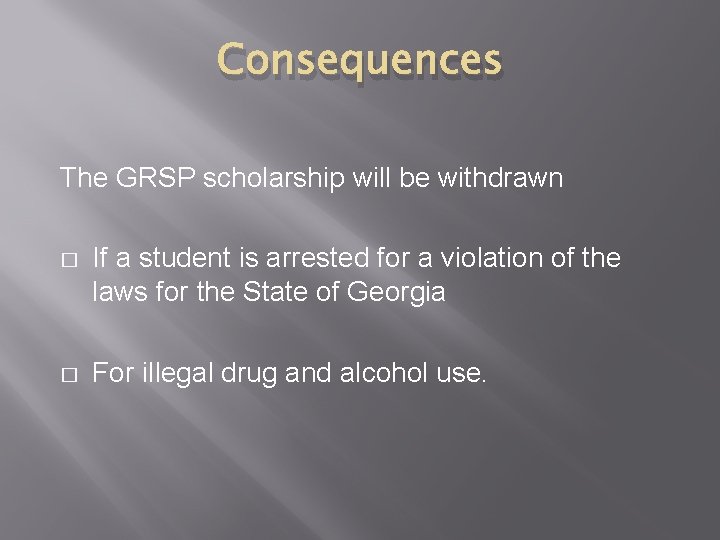 Consequences The GRSP scholarship will be withdrawn � If a student is arrested for Consequences The GRSP scholarship will be withdrawn � If a student is arrested for