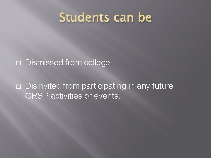 Students can be � Dismissed from college. � Disinvited from participating in any future Students can be � Dismissed from college. � Disinvited from participating in any future