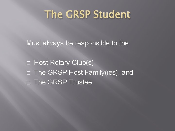 The GRSP Student Must always be responsible to the � � � Host Rotary The GRSP Student Must always be responsible to the � � � Host Rotary