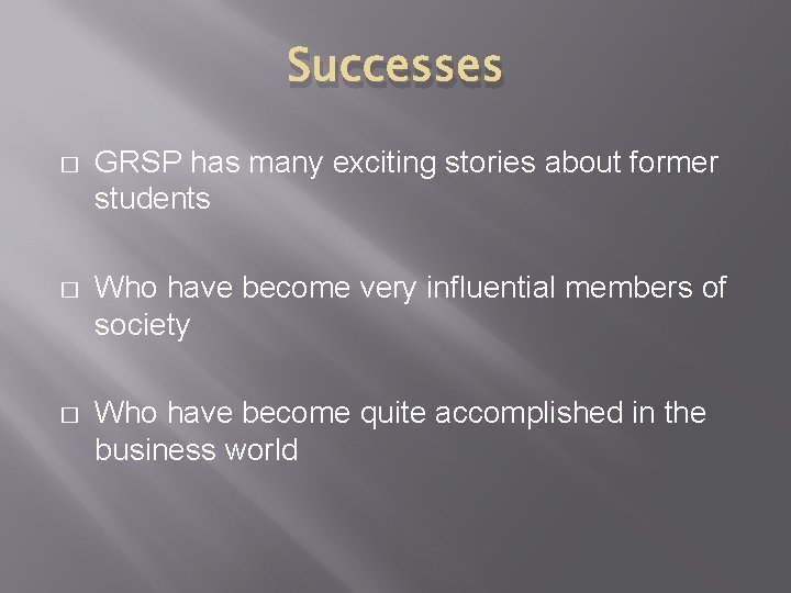 Successes � GRSP has many exciting stories about former students � Who have become Successes � GRSP has many exciting stories about former students � Who have become