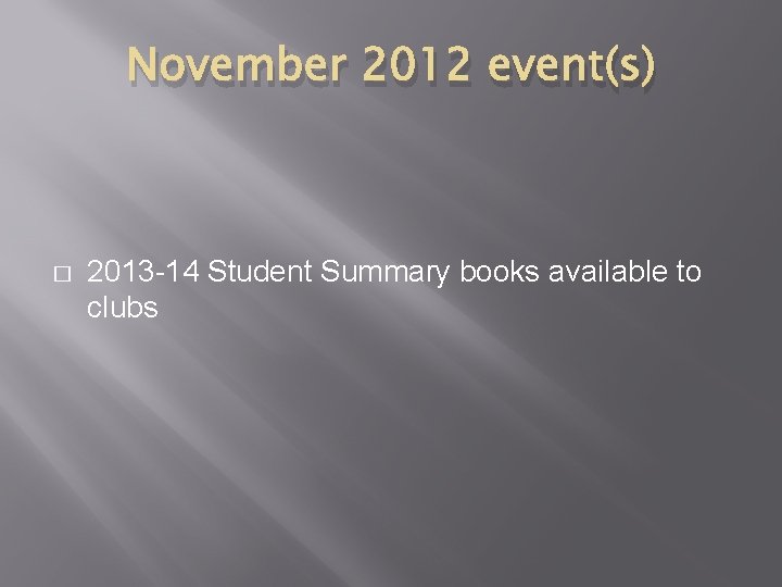November 2012 event(s) � 2013 -14 Student Summary books available to clubs November 2012 event(s) � 2013 -14 Student Summary books available to clubs