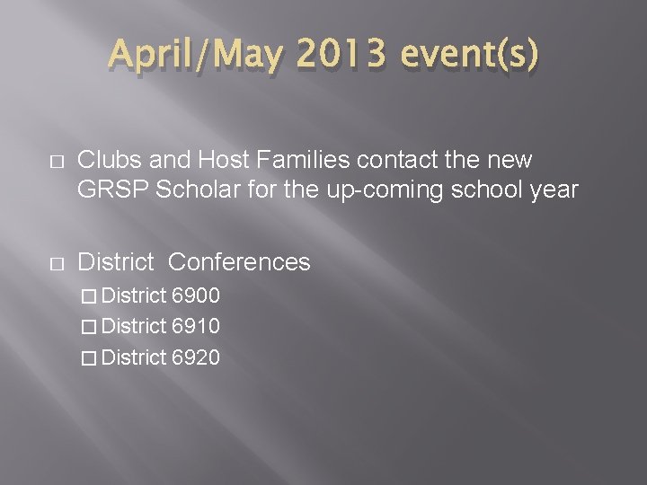 April/May 2013 event(s) � Clubs and Host Families contact the new GRSP Scholar for April/May 2013 event(s) � Clubs and Host Families contact the new GRSP Scholar for