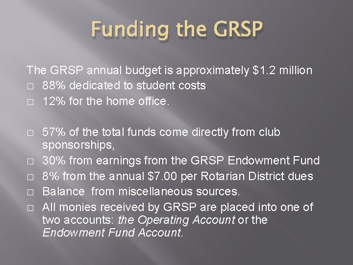 Funding the GRSP The GRSP annual budget is approximately $1. 2 million � 88% Funding the GRSP The GRSP annual budget is approximately $1. 2 million � 88%
