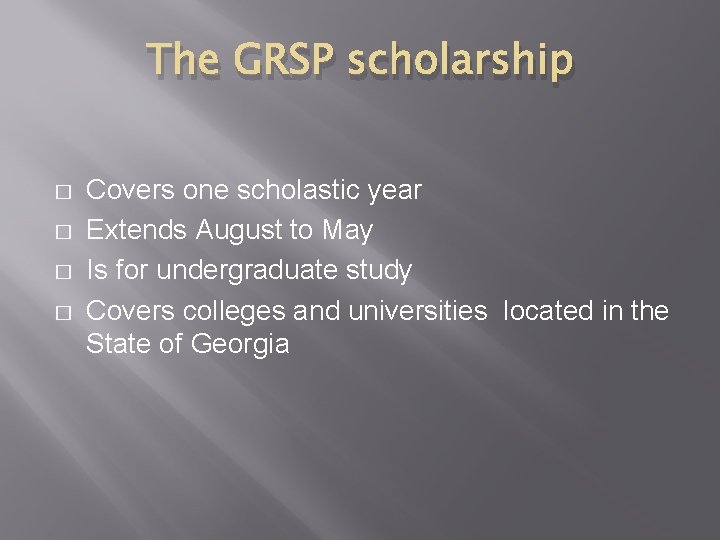 The GRSP scholarship � � Covers one scholastic year Extends August to May Is The GRSP scholarship � � Covers one scholastic year Extends August to May Is