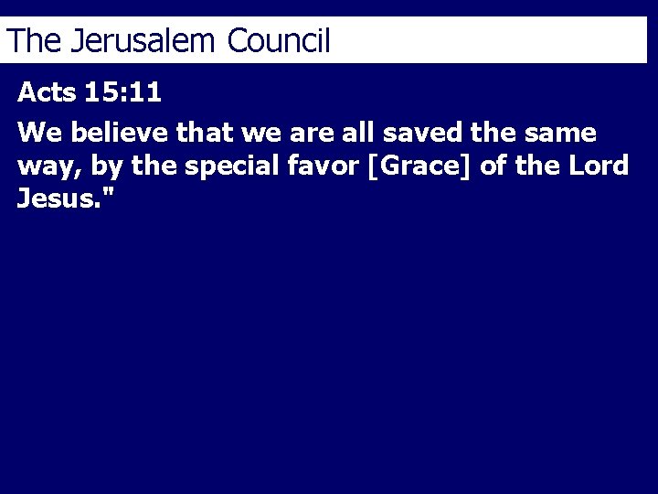 The Jerusalem Council Acts 15: 11 We believe that we are all saved the