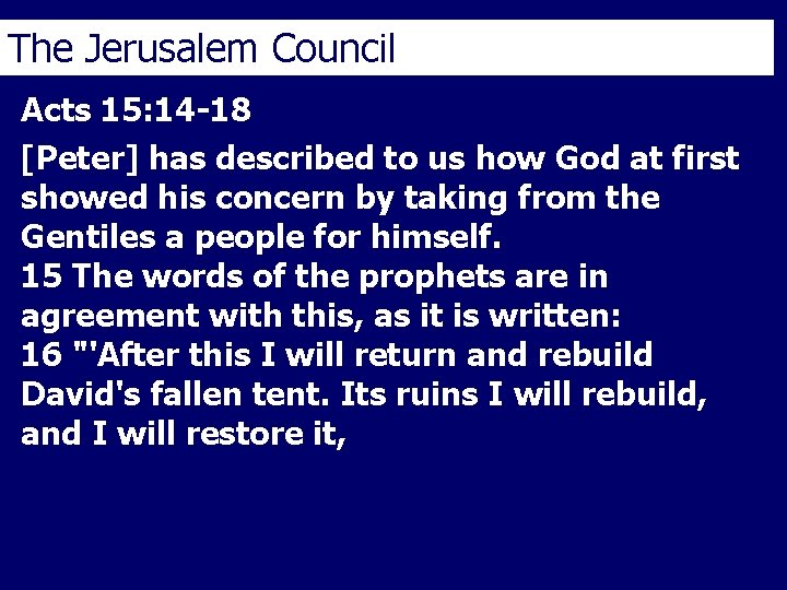 The Jerusalem Council Acts 15: 14 -18 [Peter] has described to us how God
