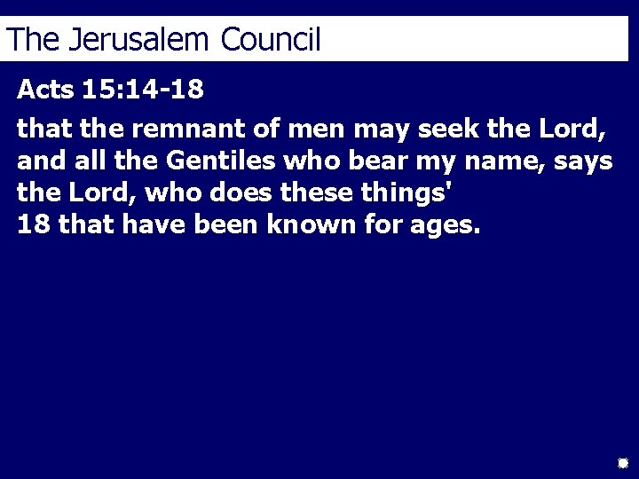 The Jerusalem Council Acts 15: 14 -18 that the remnant of men may seek