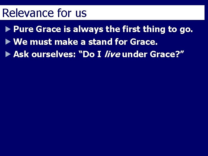 Relevance for us Pure Grace is always the first thing to go. We must