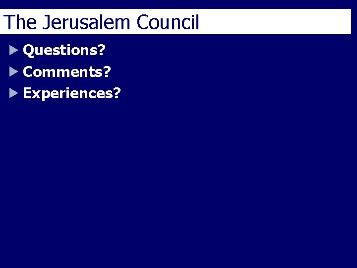 The Jerusalem Council Questions? Comments? Experiences? 