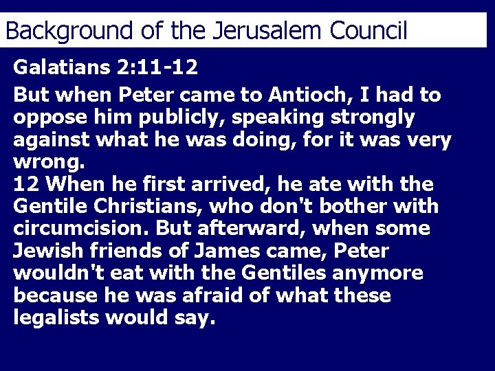 Background of the Jerusalem Council Galatians 2: 11 -12 But when Peter came to