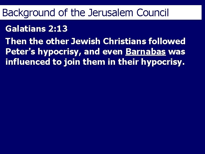 Background of the Jerusalem Council Galatians 2: 13 Then the other Jewish Christians followed