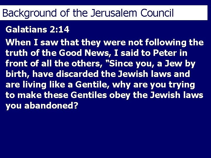 Background of the Jerusalem Council Galatians 2: 14 When I saw that they were