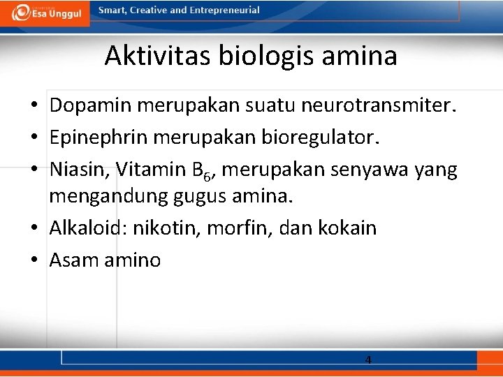 Aktivitas biologis amina • Dopamin merupakan suatu neurotransmiter. • Epinephrin merupakan bioregulator. • Niasin,