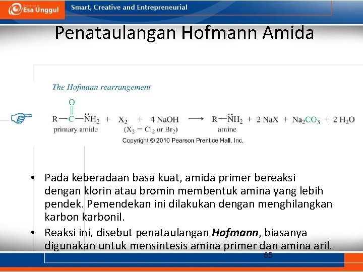 Penataulangan Hofmann Amida • Pada keberadaan basa kuat, amida primer bereaksi dengan klorin atau