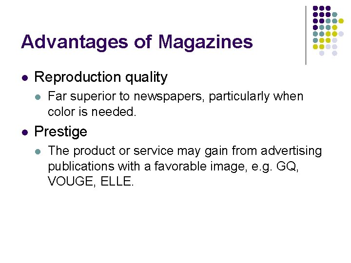 Advantages of Magazines l Reproduction quality l l Far superior to newspapers, particularly when