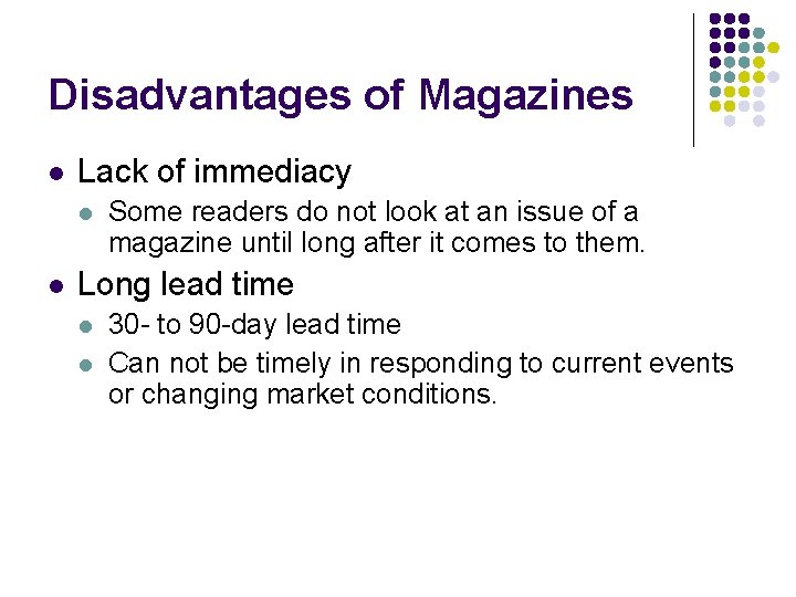 Disadvantages of Magazines l Lack of immediacy l l Some readers do not look