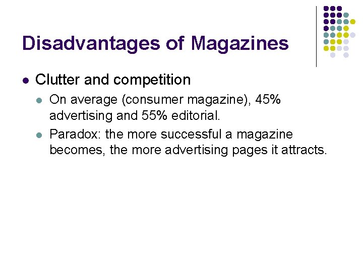 Disadvantages of Magazines l Clutter and competition l l On average (consumer magazine), 45%