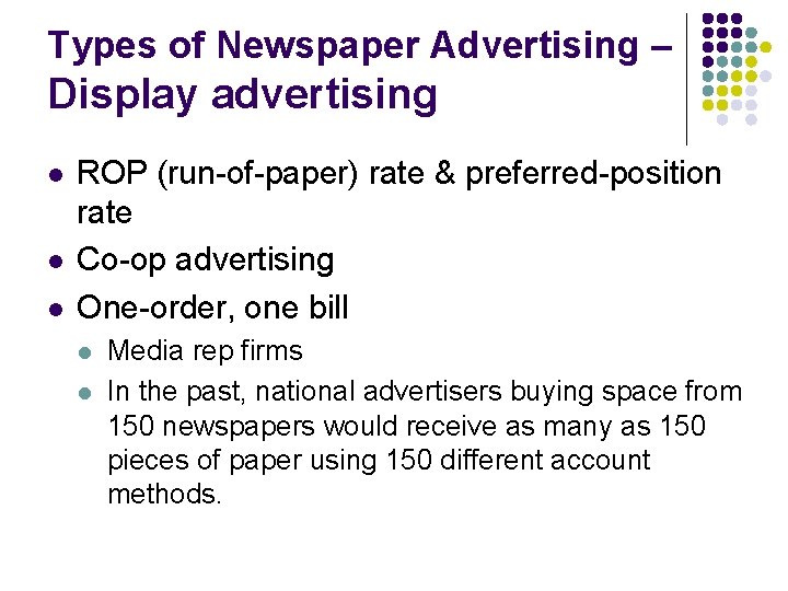 Types of Newspaper Advertising – Display advertising l l l ROP (run-of-paper) rate &