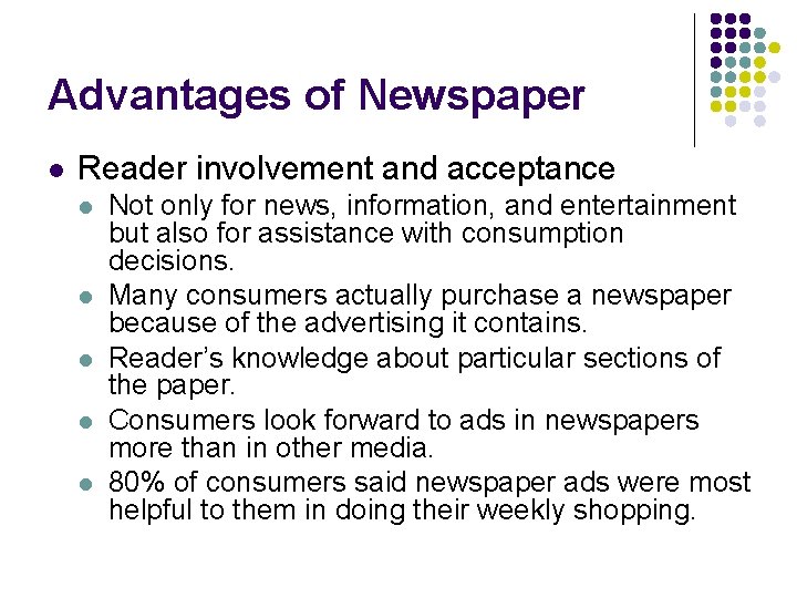 Advantages of Newspaper l Reader involvement and acceptance l l l Not only for