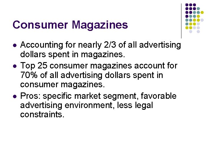 Consumer Magazines l l l Accounting for nearly 2/3 of all advertising dollars spent