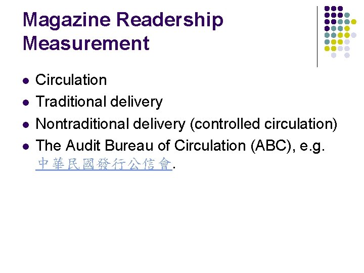 Magazine Readership Measurement l l Circulation Traditional delivery Nontraditional delivery (controlled circulation) The Audit