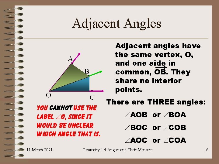 Adjacent Angles A B O Adjacent angles have the same vertex, O, and one