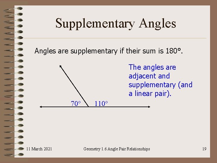 Supplementary Angles are supplementary if their sum is 180°. The angles are adjacent and