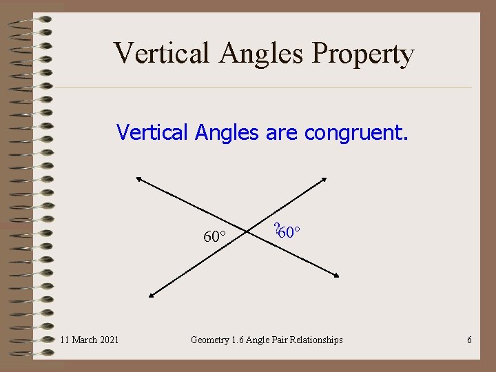 Vertical Angles Property Vertical Angles are congruent. 60° 11 March 2021 ? 60° Geometry