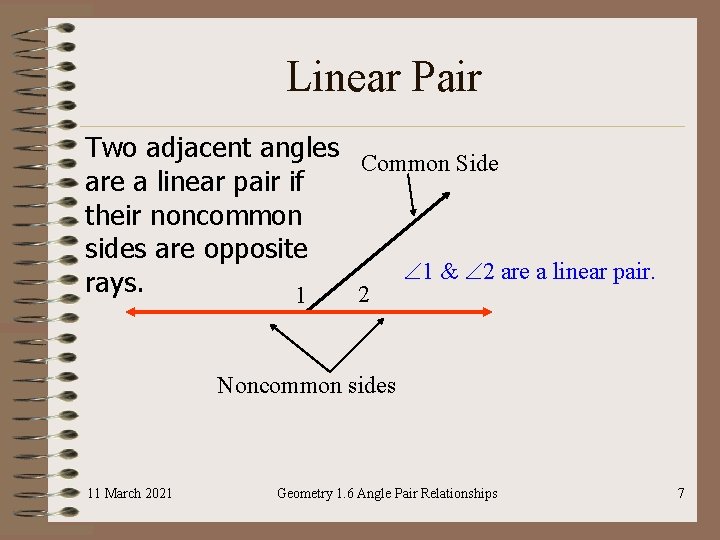 Linear Pair Two adjacent angles Common Side are a linear pair if their noncommon