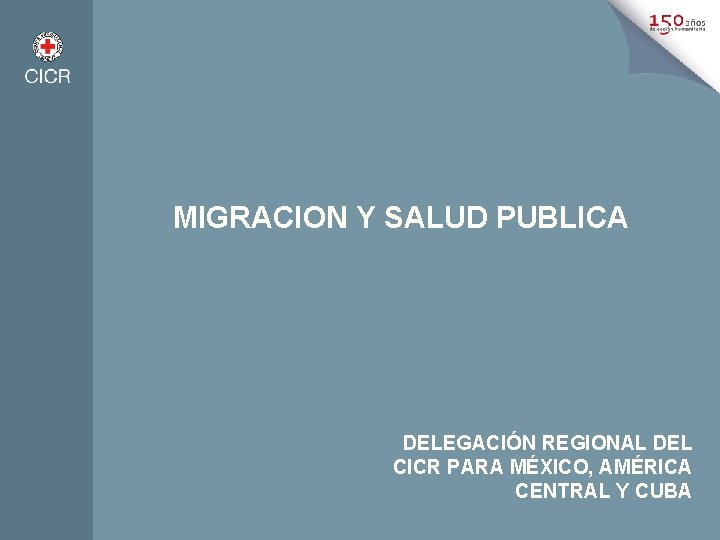 MIGRACION Y SALUD PUBLICA DELEGACIÓN REGIONAL DEL CICR PARA MÉXICO, AMÉRICA CENTRAL Y CUBA