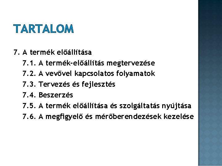 TARTALOM 7. A termék előállítása 7. 1. A termék-előállítás megtervezése 7. 2. A vevővel TARTALOM 7. A termék előállítása 7. 1. A termék-előállítás megtervezése 7. 2. A vevővel