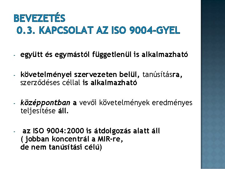 BEVEZETÉS 0. 3. KAPCSOLAT AZ ISO 9004 -GYEL - együtt és egymástól függetlenül is BEVEZETÉS 0. 3. KAPCSOLAT AZ ISO 9004 -GYEL - együtt és egymástól függetlenül is