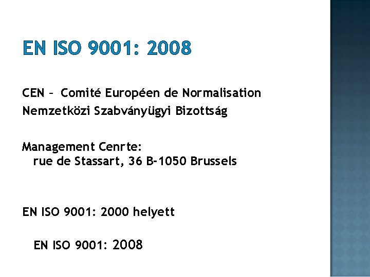 EN ISO 9001: 2008 CEN – Comité Européen de Normalisation Nemzetközi Szabványügyi Bizottság Management EN ISO 9001: 2008 CEN – Comité Européen de Normalisation Nemzetközi Szabványügyi Bizottság Management