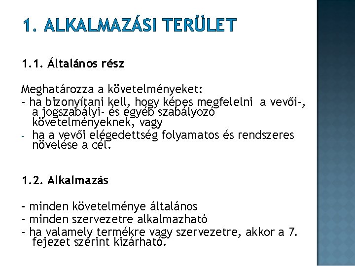 1. ALKALMAZÁSI TERÜLET 1. 1. Általános rész Meghatározza a követelményeket: - ha bizonyítani kell, 1. ALKALMAZÁSI TERÜLET 1. 1. Általános rész Meghatározza a követelményeket: - ha bizonyítani kell,